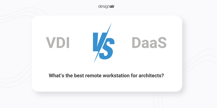 VDI vs Desktop-as-a-Service for Revit et all